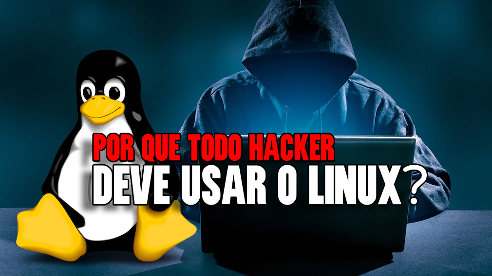 Por que todo Hacker deve conhecer e usar o Linux