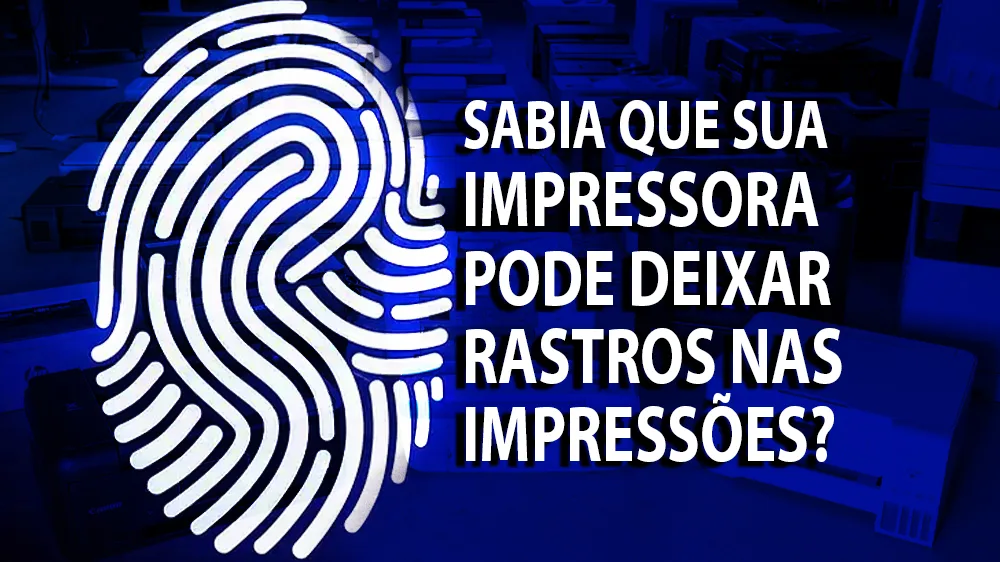 Sabia que sua impressora pode deixar rastros nas impressões?