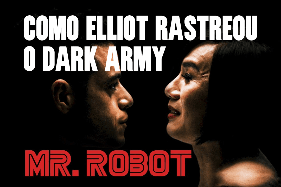 Mr. Robot Hacks: Como Elliot rastreou o Dark Army