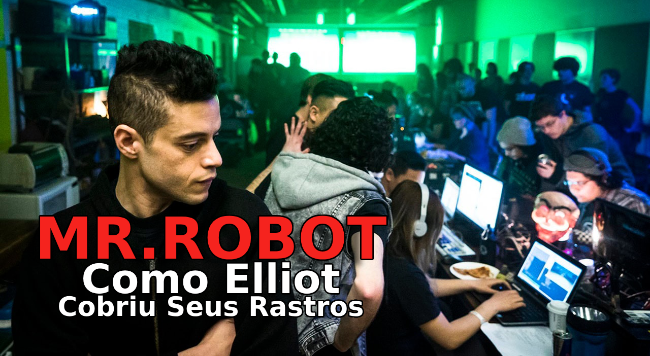 Mr. Robot Hacks: Como Elliot Cobriu seus Rastros