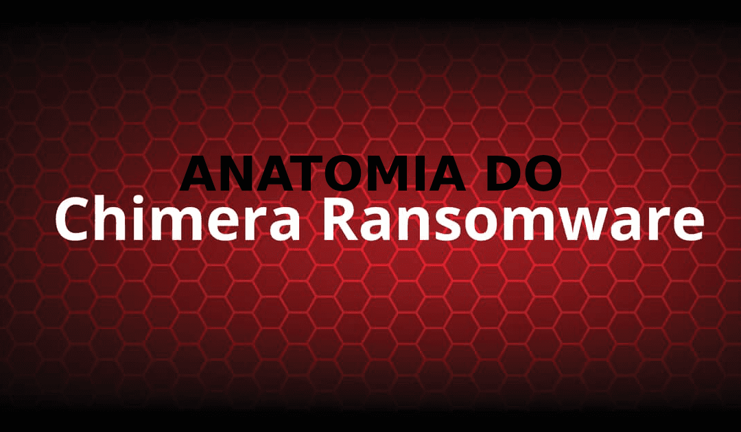 Anatomia do Ransomware: Chimera