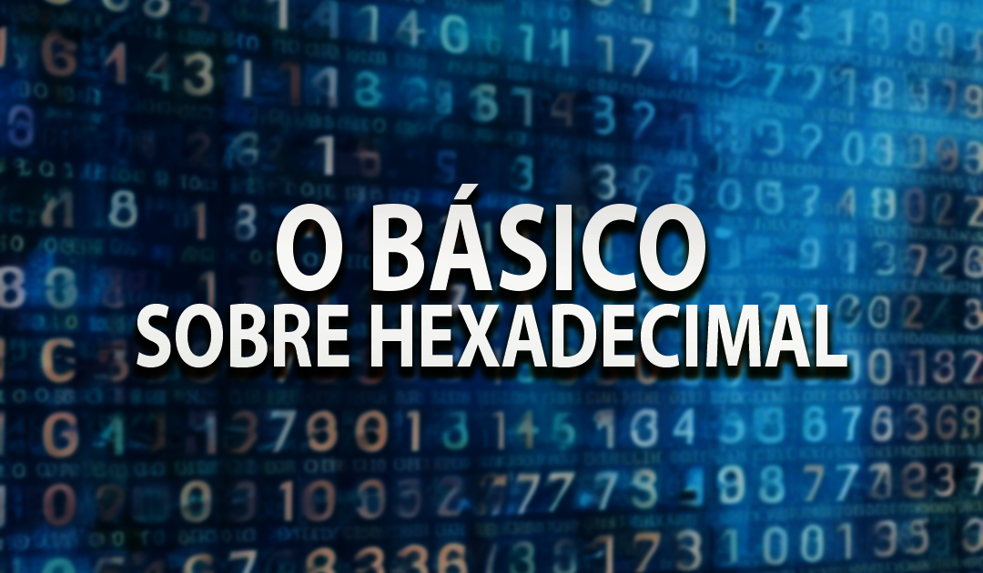 O Básico de Hexadecimal