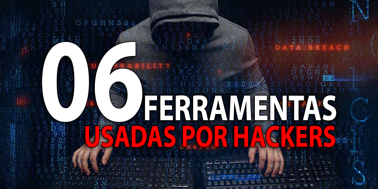 6 Ferramentas Utilizadas por Hackers (E Profissionais de Segurança)