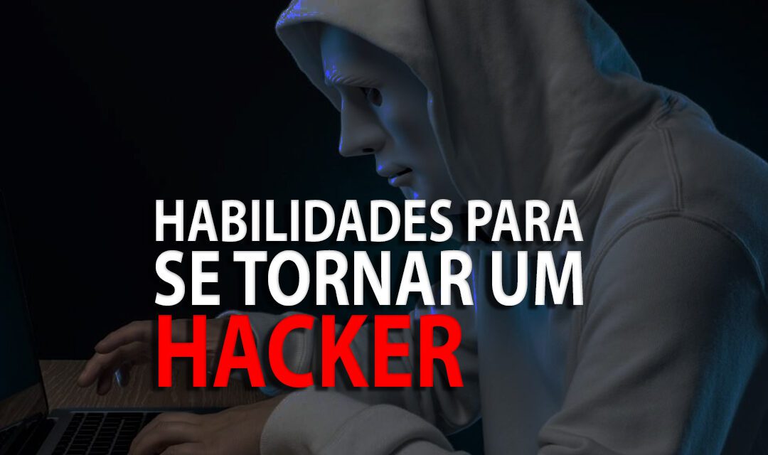 Quais Habilidades Você Precisa para se Tornar um Hacker Profissional?