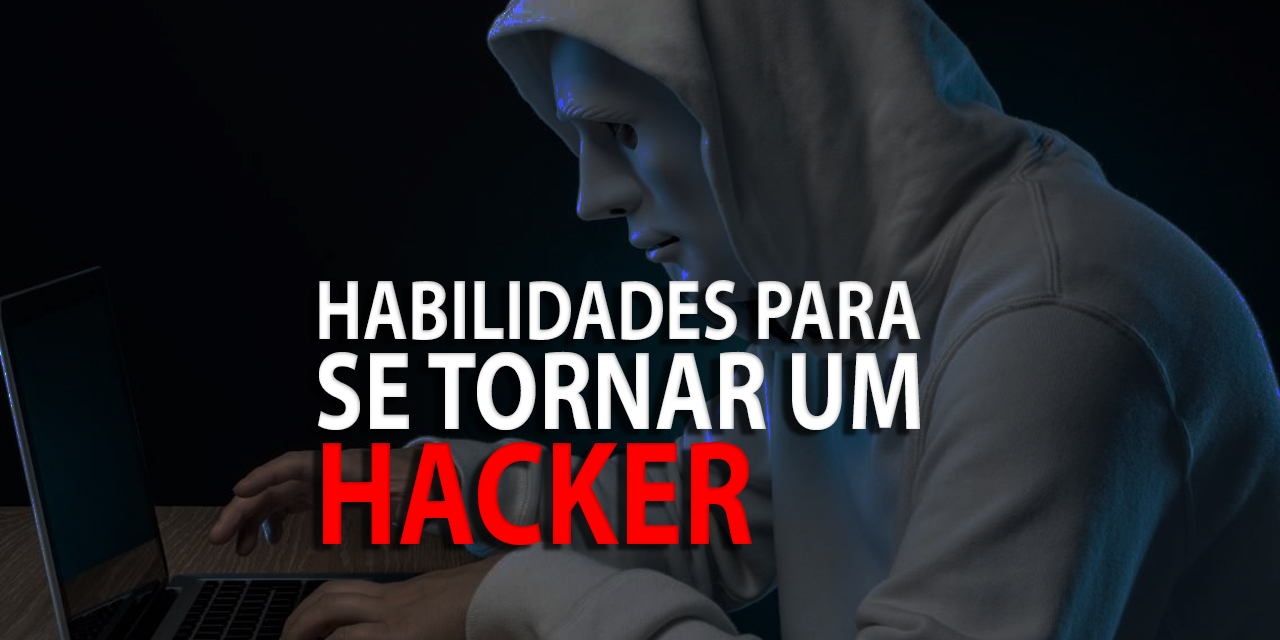 Quais Habilidades Você Precisa para se Tornar um Hacker Profissional?