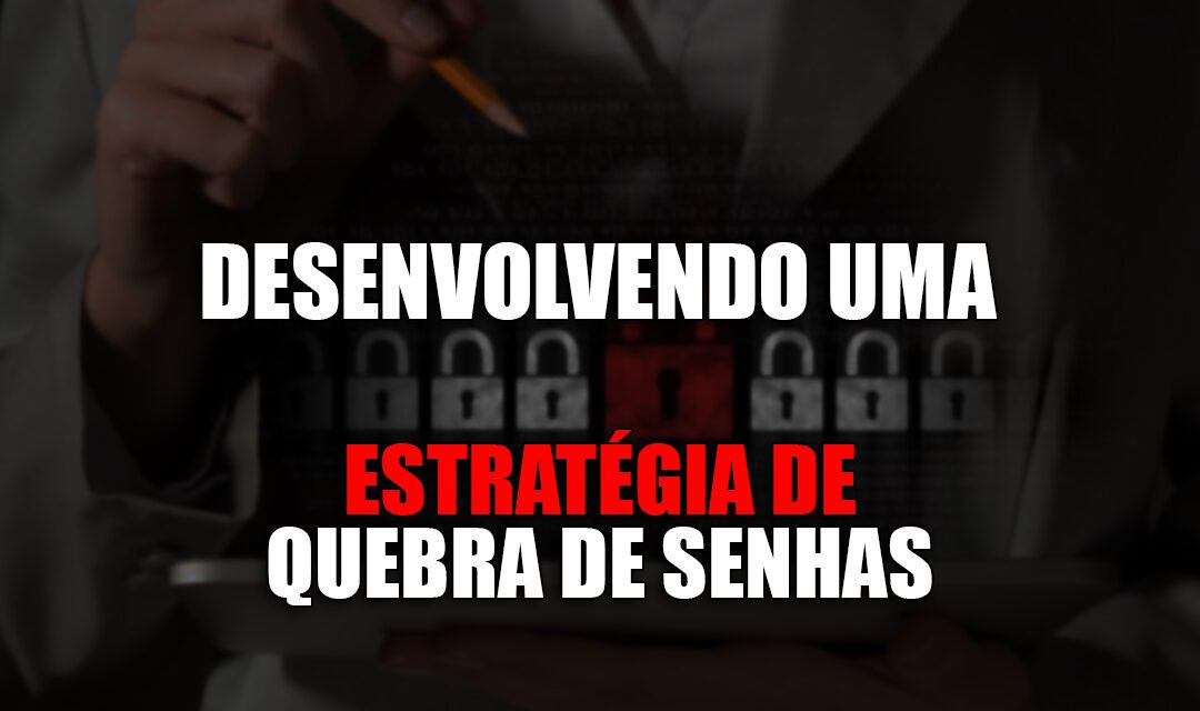 Desenvolvendo uma Estratégia de Quebra de Senhas