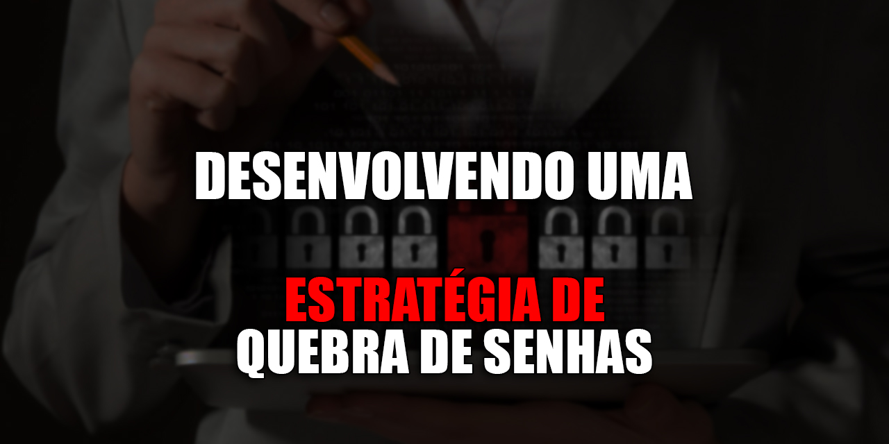 Desenvolvendo uma Estratégia de Quebra de Senhas